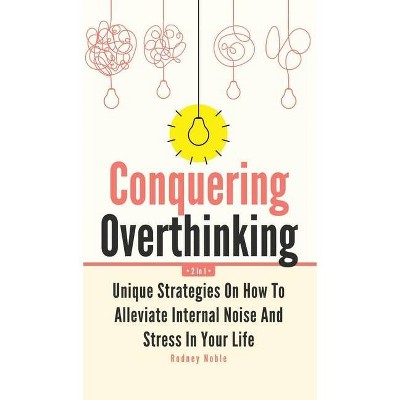 Conquering Overthinking 2 In 1 - by  Rodney Noble (Hardcover)