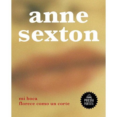 Mi Boca Florece Como Un Corte / My Mouth Blooms Like a Cut - (Poesía Portátil / Flash Poetry) by  Anne Sexton (Paperback)