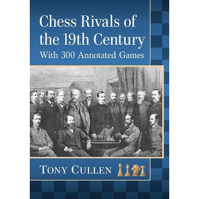 Chess Rivals of the 19th Century - Annotated by  Tony Cullen (Paperback)