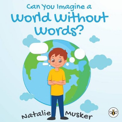 Can You Imagine a World Without Words? - by  Natalie Musker (Paperback)