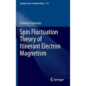 Spin Fluctuation Theory of Itinerant Electron Magnetism - (Springer Tracts in Modern Physics) by  Yoshinori Takahashi (Hardcover) - 1 of 1
