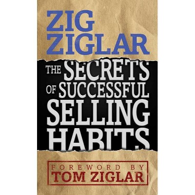 The Secrets of Successful Selling Habits - by  Zig Ziglar (Paperback)