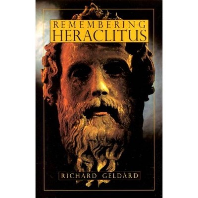 Remembering Heraclitus - by  Richard Geldard (Paperback)