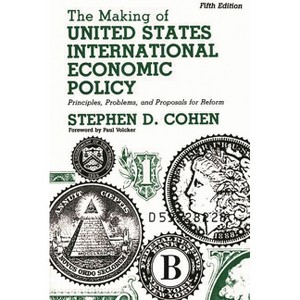 The Making of United States International Economic Policy - 5th Edition by  Stephen Cohen (Paperback) - 1 of 1