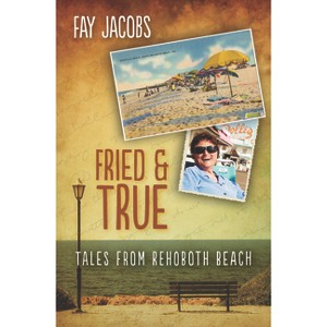 Fried & True - (Tales from Rehoboth Beach) by  Fay Jacobs (Paperback) - 1 of 1