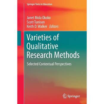 Varieties of Qualitative Research Methods - (Springer Texts in Education) by  Janet Mola Okoko & Scott Tunison & Keith D Walker (Paperback)