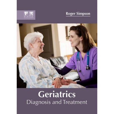 Geriatrics: Diagnosis and Treatment - by  Roger Simpson (Hardcover)