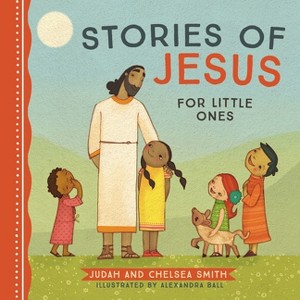 Stories of Jesus for Little Ones - by  Judah Smith & Chelsea Smith (Board Book) - 1 of 1