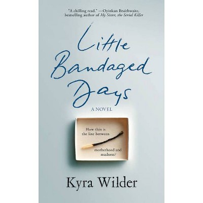 Little Bandaged Days - by  Kyra Wilder (Hardcover)