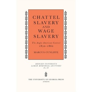 Chattel Slavery and Wage Slavery - (Mercer University Lamar Memorial Lectures) by  Marcus Cunliffe (Paperback) - 1 of 1
