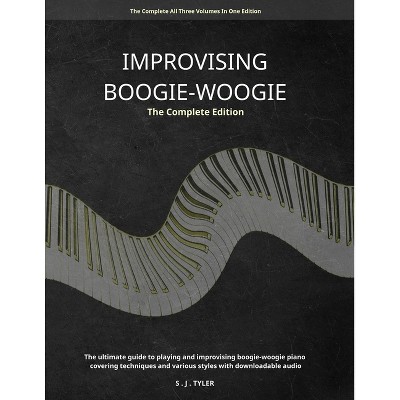 Improvising Boogie Woogie The Complete Edition - by  S J Tyler (Paperback)