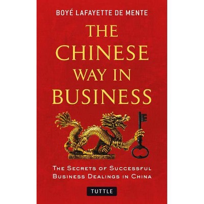 The Chinese Way in Business - by  Boye Lafayette De Mente (Paperback)