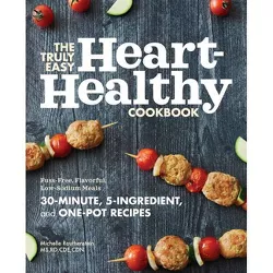 The Truly Easy Heart-Healthy Cookbook - by  Michelle Routhenstein (Paperback)