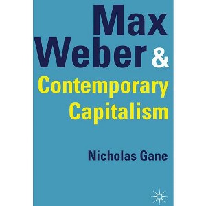Max Weber and Contemporary Capitalism - by  N Gane (Hardcover) - 1 of 1