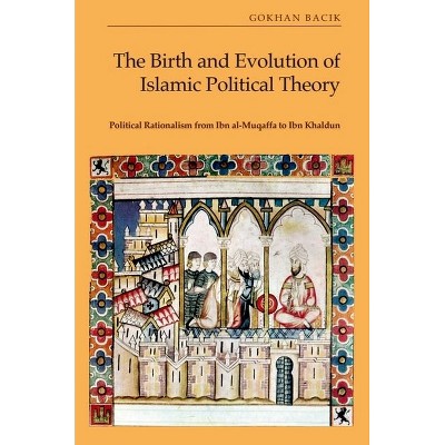 The Birth and Evolution of Islamic Political Theory - by  Gökhan Bac&#305 & k (Hardcover)