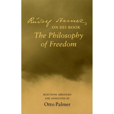 Rudolf Steiner on His Book the Philosophy of Freedom - by  Otto Palmer (Paperback)