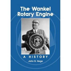 The Wankel Rotary Engine - by  John B Hege (Paperback) - 1 of 1