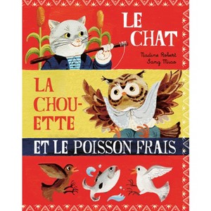 Le Chat, La Chouette Et Le Poisson Frais - by  Nadine Robert (Hardcover) - 1 of 1