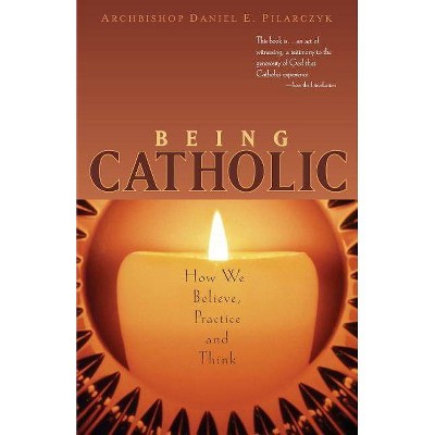 Being Catholic - by  Daniel E Pilarczyk (Paperback)