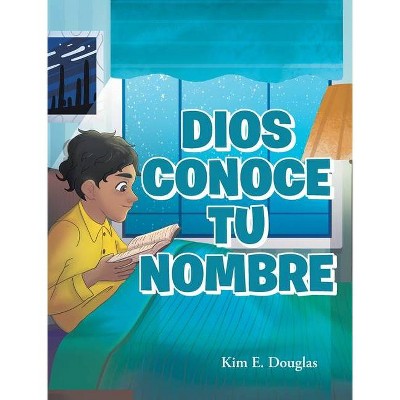 Dios Conoce Tu Nombre - by  Kim E Douglas (Hardcover)