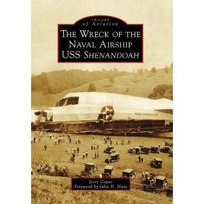 The Wreck of the Naval Airship USS Shenandoah - by  Jerry Copas (Paperback)