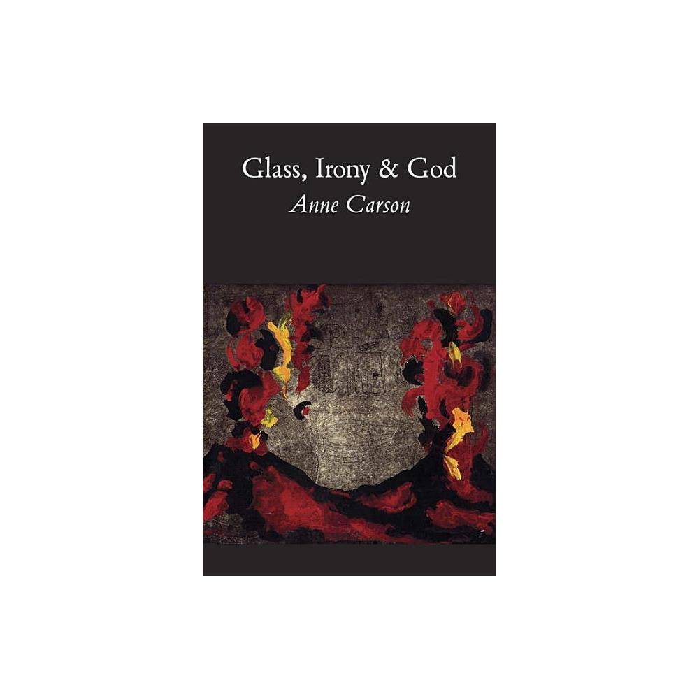 Glass, Irony and God - (New Directions Paperbook) by Anne Carson (Paperback) was $15.99 now $10.99 (31.0% off)