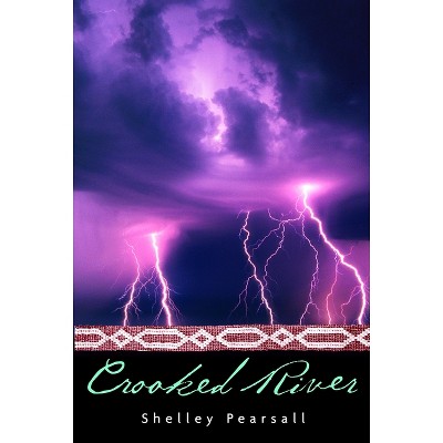 Crooked River - by  Shelley Pearsall (Paperback)