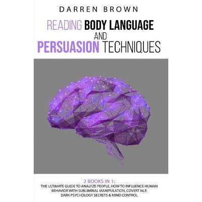 Reading Body Language & Persuasion Techniques - by  Darren Brown (Paperback)