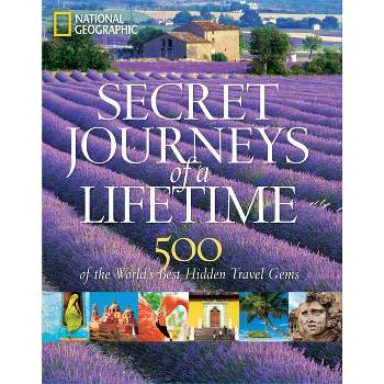 Secret Journeys of a Lifetime - by  National Geographic (Hardcover)