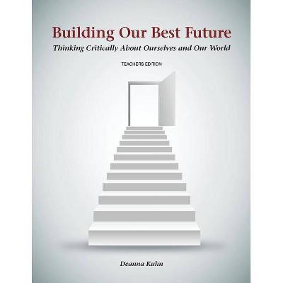 Building Our Best Future - by  Deanna Kuhn (Paperback)