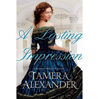 A Lasting Impression - (Belmont Mansion Novel) by  Tamera Alexander (Paperback)