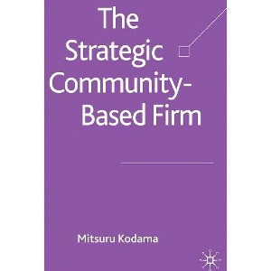 The Strategic Community-Based Firm - by  M Kodama (Hardcover) - 1 of 1