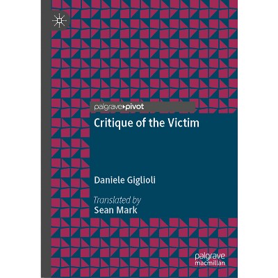 Critique of the Victim - by  Daniele Giglioli (Hardcover)
