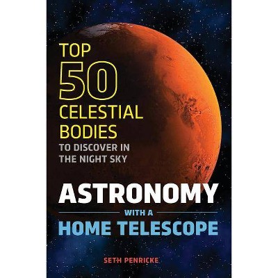 Astronomy with a Home Telescope - by  Seth Penricke (Paperback)