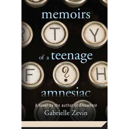 Memoirs Of A Teenage Amnesiac By Gabrielle Zevin Paperback Target