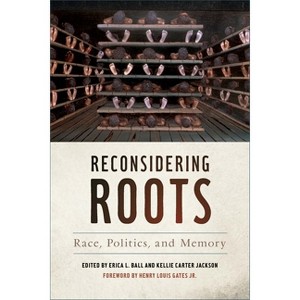 Reconsidering Roots - (Since 1970: Histories of Contemporary America) by  Erica L Ball & Kellie Carter Jackson (Paperback) - 1 of 1