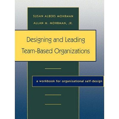 Designing Leading Team Based Organ - (Jossey-Bass Business & Management) by  Susan Albers Mohrman (Paperback)