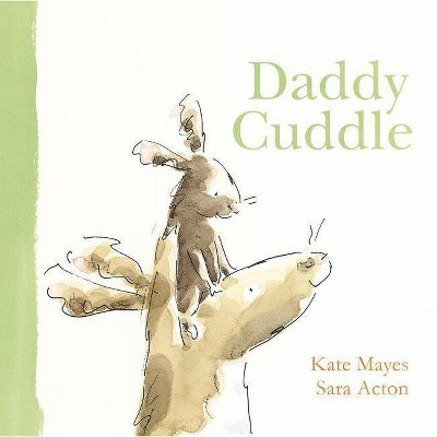 Daddy Cuddle - by  Kate Mayes (Hardcover)