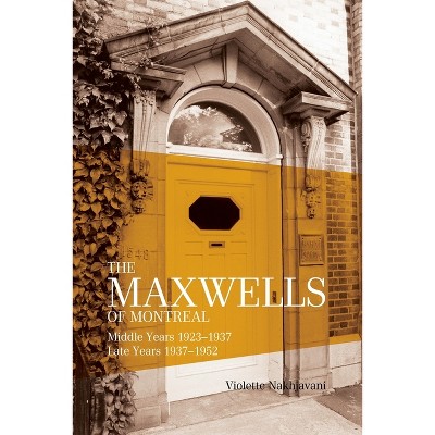 Maxwells of Montreal Vol 2 - Middle and Late Years 1923?1952, SC - by  Violette Nakhjavani (Paperback)