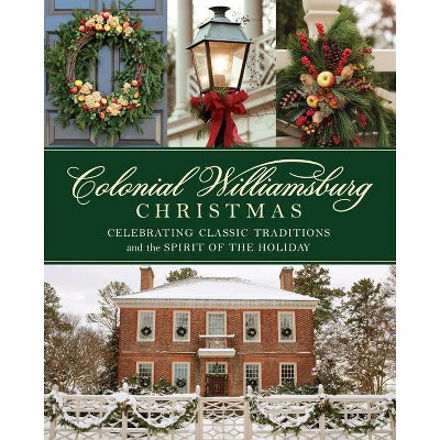 Christmas In Williamsburg 2022 Colonial Williamsburg Christmas - By The Colonial Williamsburg Foundation  (Hardcover) : Target