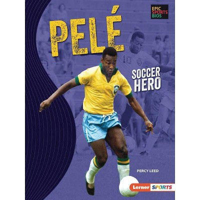 Pelé - (Epic Sports BIOS (Lerner (Tm) Sports)) by  Percy Leed (Paperback)