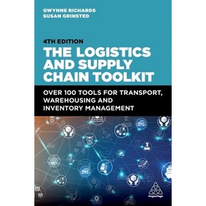 The Logistics and Supply Chain Toolkit - 4th Edition by  Gwynne Richards & Susan Grinsted (Paperback) - 1 of 1