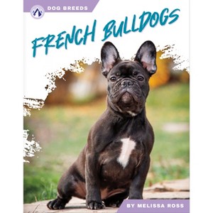 French Bulldogs - by  Melissa Ross (Paperback) - 1 of 1