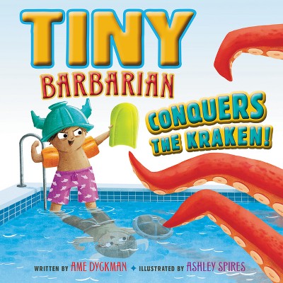 Tiny Barbarian Conquers the Kraken! - by  Ame Dyckman (Hardcover)
