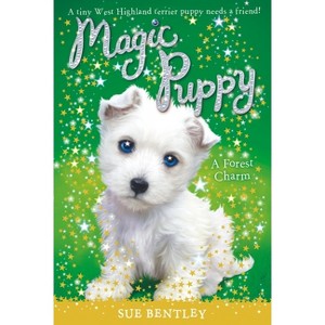 A Forest Charm - (Magic Puppy) by  Sue Bentley (Paperback) - 1 of 1