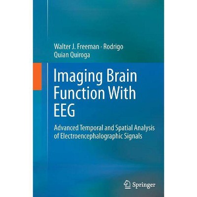 Imaging Brain Function with Eeg - by  Walter Freeman & Rodrigo Quian Quiroga (Paperback)