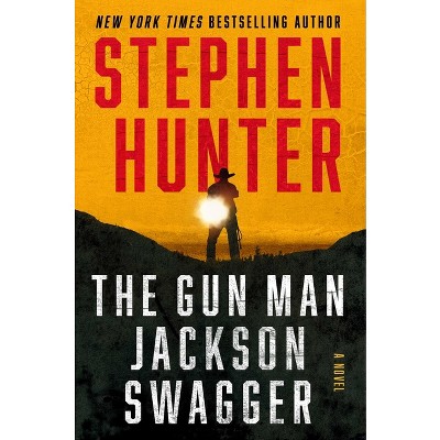The Gun Man Jackson Swagger - by  Stephen Hunter (Hardcover)
