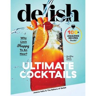 Delish Ultimate Cocktails - by Joanna Saltz (Hardcover)