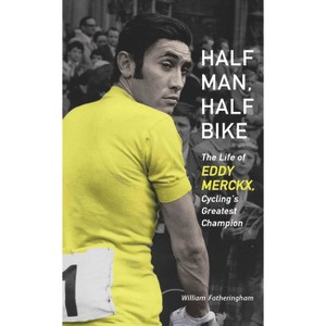 Half Man, Half Bike - by  William Fotheringham (Paperback) - 1 of 1