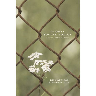 Global Social Policy - by  Kepa Artaraz & Liz Cunningham & Michael Hill (Paperback)